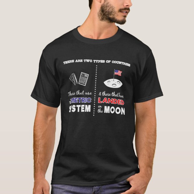 Metric System Vs Landed On Moon Sarcastic Patrioti T-Shirt (Front)