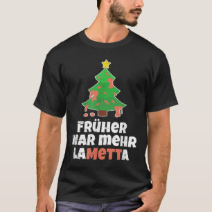 Mett With German Text Früher War Mehr Lametta [fre T-Shirt