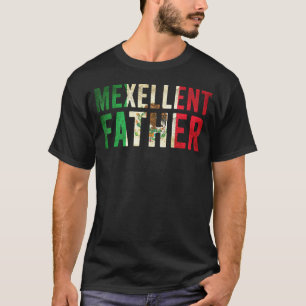 Mexellent Father - Mexican Excellent Dad Fathers D T-Shirt