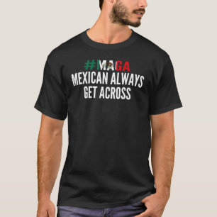 Mexican Always Get Across Cinco De Mayo T-Shirt