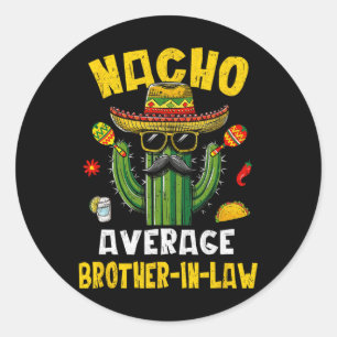 Mexican Cinco De Mayo Nacho Average Brother-in-law Classic Round Sticker