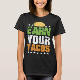 Mexican Earn Food Your  Tacos Flirt Cute T-Shirt