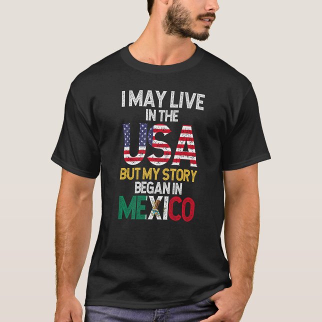 Mexican Flag I Live In The USA But My Story Began  T-Shirt (Front)