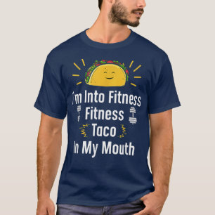 Mexican Food Taco Funny Saying Gym Fitness Taco In T-Shirt