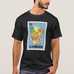 Mexican for Pizza   La Hawaiana T-Shirt