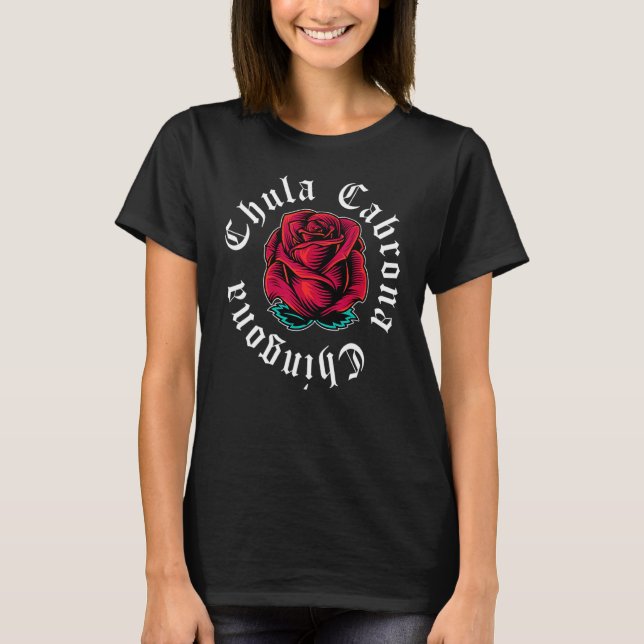 Mexican Girl Chula Cabrona Chingona Love Rose T-Shirt (Front)