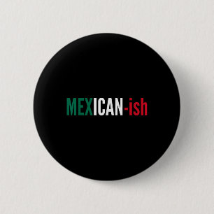 Mexican-ish Shirt Cinco De Mayo Fiesta Party Tee F 2 Inch Round Button