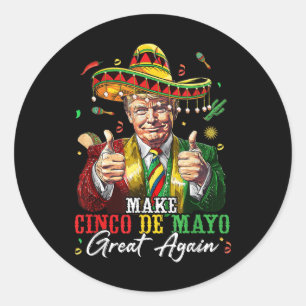 Mexican Make Cinco De Mayo Great Again Funny Classic Round Sticker