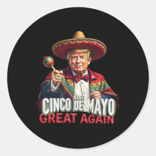 Mexican Make Cinco De Mayo Great Again Funny Trump Classic Round Sticker