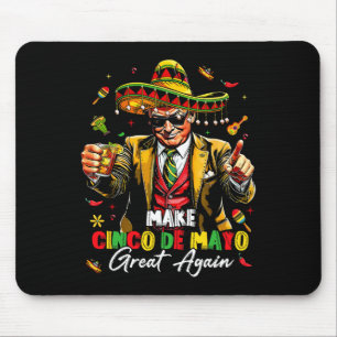 Mexican Make Cinco De Mayo Great Again Funny Trump Mouse Pad