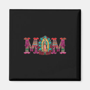 Mexican Mom Our Lady Of Guadalupe Virgin Mary Magnet