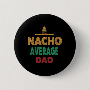 Mexican Nacho Average Dad Fathers Day  2 Inch Round Button