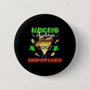 Mexican Nacho Average Dispatcher  2 Inch Round Button