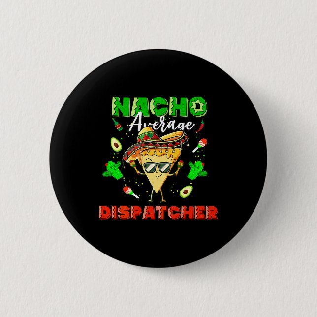 Mexican Nacho Average Dispatcher  2 Inch Round Button (Front)