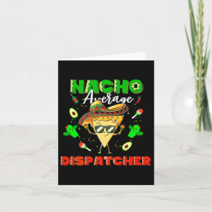 Mexican Nacho Average Dispatcher Card