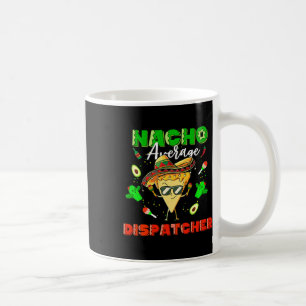 Mexican Nacho Average Dispatcher  Coffee Mug