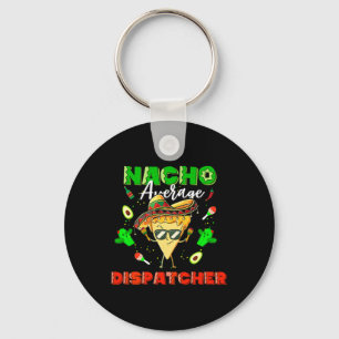 Mexican Nacho Average Dispatcher Keychain