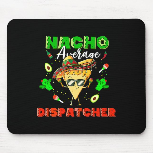 Mexican Nacho Average Dispatcher  Mouse Pad (Front)