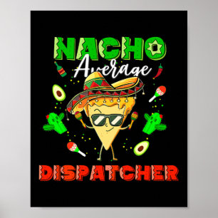 Mexican Nacho Average Dispatcher Poster