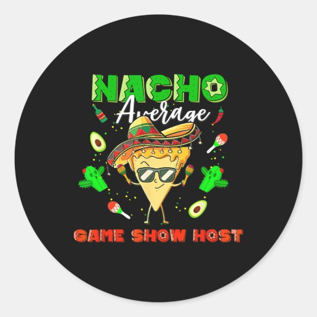 Mexican Nacho Average Game Show Host  Classic Round Sticker (Front)