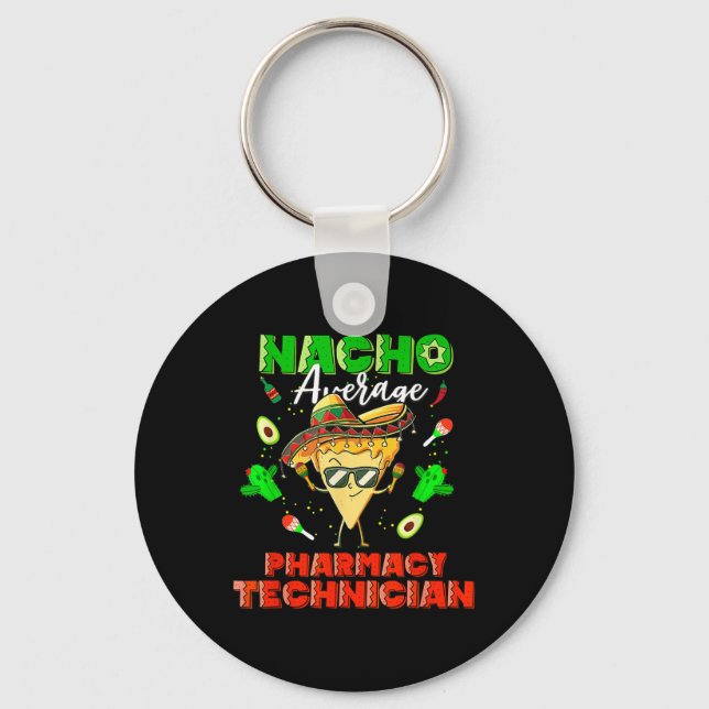 Mexican Nacho Average Pharmacy Technician  Keychain (Front)