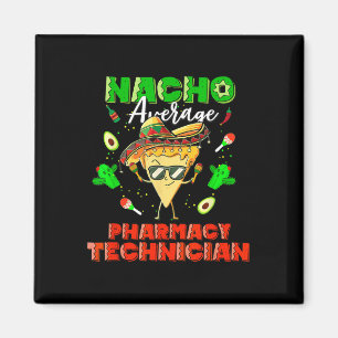 Mexican Nacho Average Pharmacy Technician Magnet