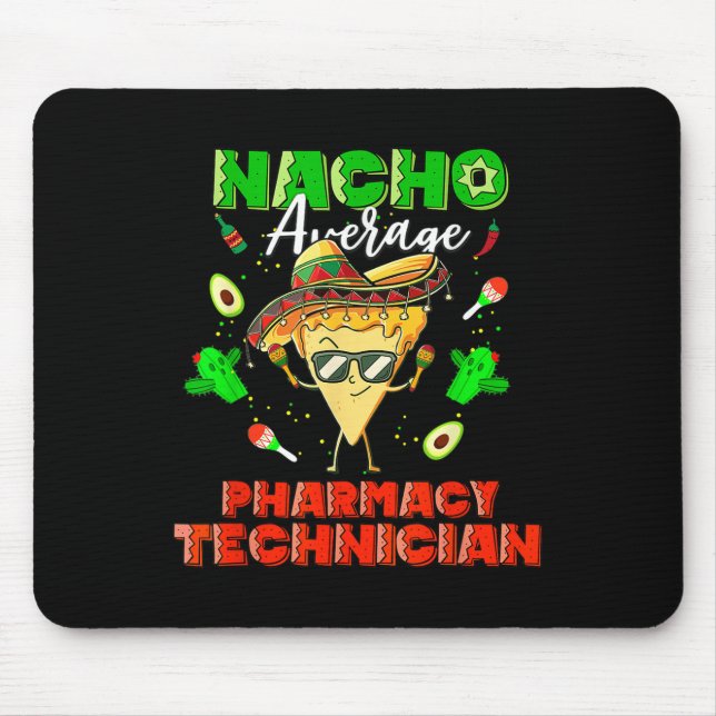 Mexican Nacho Average Pharmacy Technician  Mouse Pad (Front)