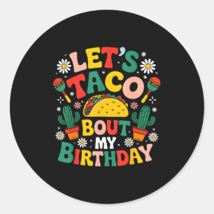 Mexican Party Cinco De Mayo Lets Taco Bout My Birt Classic Round Sticker