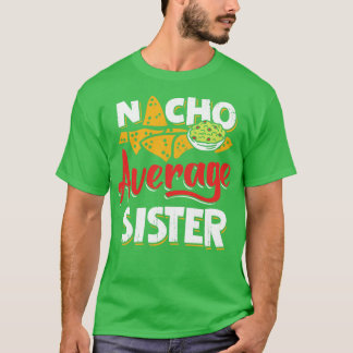 Mexican Sister Nacho Lover Gift T-Shirt