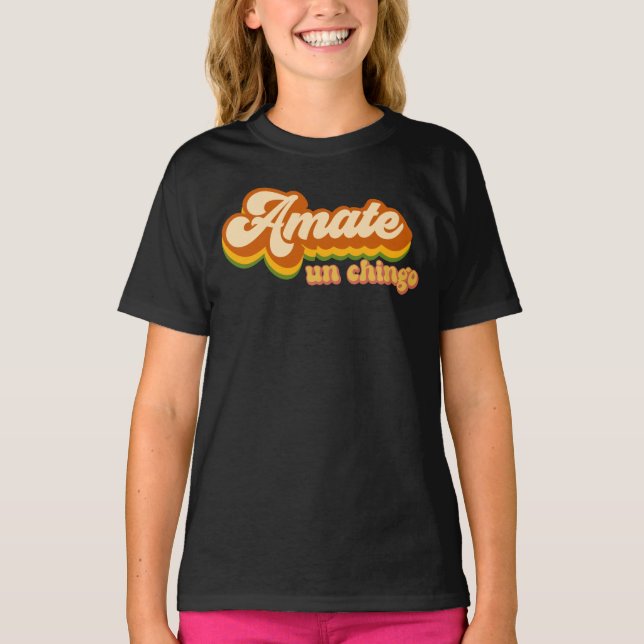 Mexican Slang Dicho Mexicano Amate un Chingo  T-Shirt (Front)