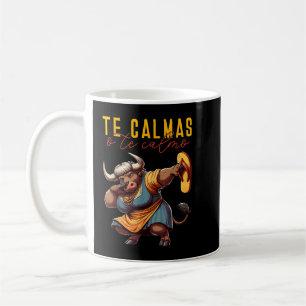 Mexican Spanish Bull Mom Expression Te Calmas O Te Coffee Mug