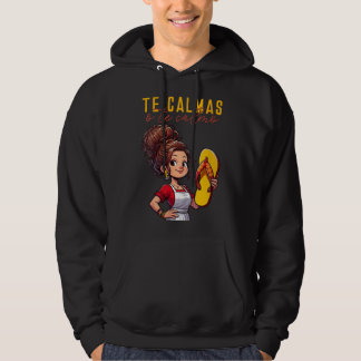 Mexican Spanish Mother Mom Expression Te Calmas O  Hoodie