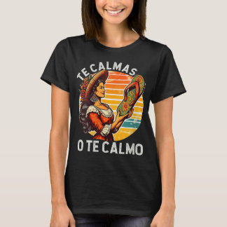 Mexican Spanish Mother Mom Expression Te Calmas O  T-Shirt