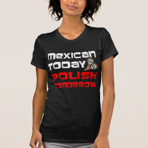 Mexican Today Polish Tomorrow T-Shirt