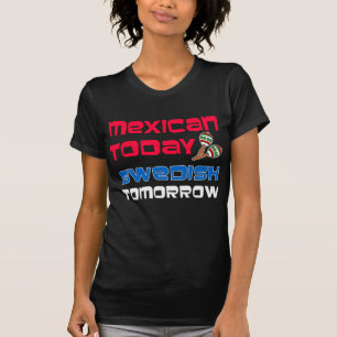 Mexican Today Swedish Tomorrow T-Shirt