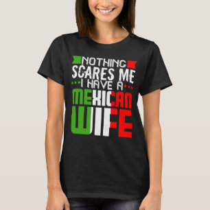 Mexican Wife for Husband Scares Me Gag Latino T-Shirt