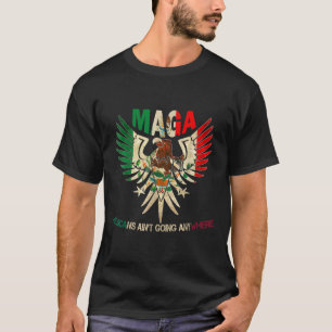 Mexicans Aint Going Anywhere 2025  T-Shirt