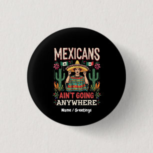 Mexicans Ain't Going Anywhere A Bold Statement 1 Inch Round Button