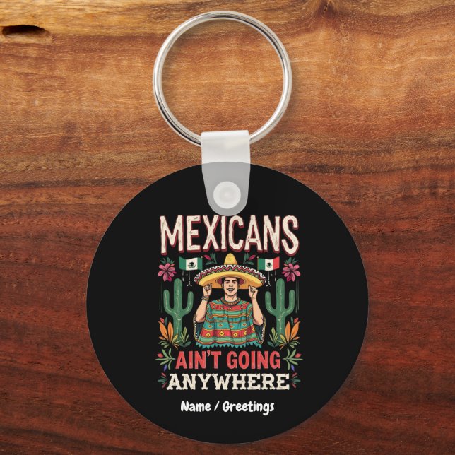 Mexicans Ain't Going Anywhere A Bold Statement  Keychain (Front)