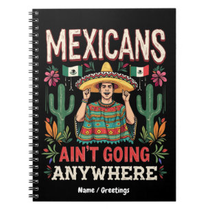 Mexicans Ain't Going Anywhere A Bold Statement Notebook