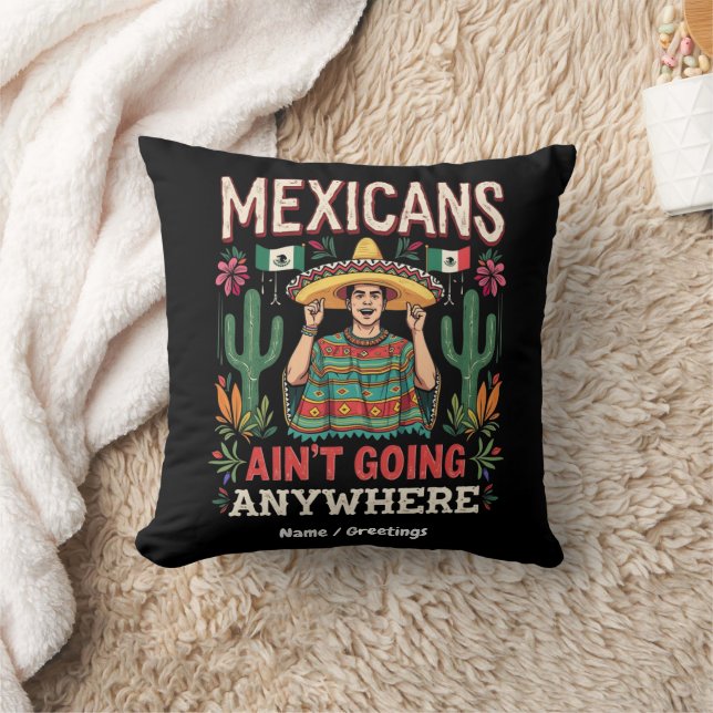 Mexicans Ain't Going Anywhere A Bold Statement  Throw Pillow (Blanket)