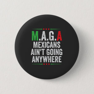 Mexicans Ain't Going Anywhere American   2 Inch Round Button