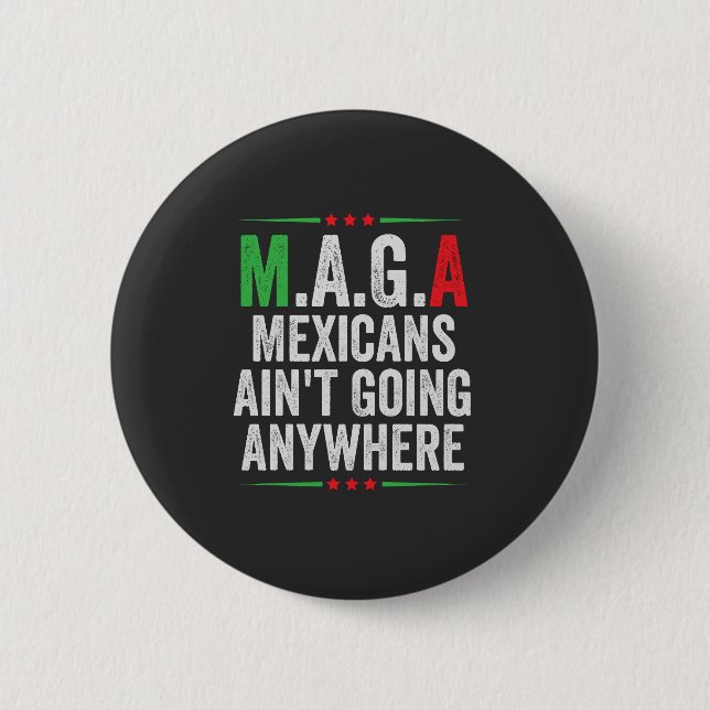 Mexicans Ain't Going Anywhere American   2 Inch Round Button (Front)