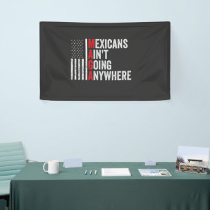 Mexicans Ain't Going Anywhere American   Banner