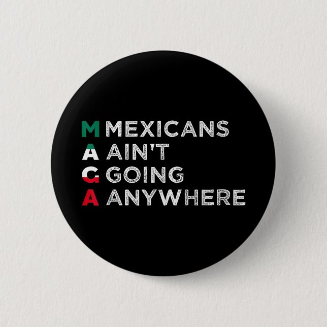 Mexicans Aint Going Anywhere Mexicans Pride Men 2 Inch Round Button (Front)