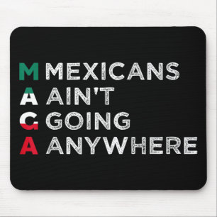 Mexicans Aint Going Anywhere Mexicans Pride Men Mouse Pad