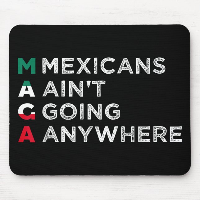 Mexicans Aint Going Anywhere Mexicans Pride Men Mouse Pad (Front)
