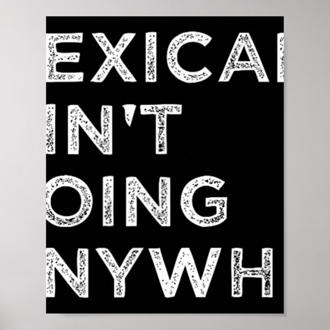 Mexicans Aint Going Anywhere Mexicans Pride Men Poster (Front)
