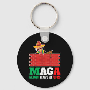 Mexicans Always Get Across Anti Funny Men Mexico P Keychain