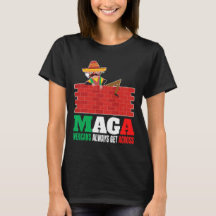 Mexicans Always Get Across Anti Funny Men Mexico P T-Shirt